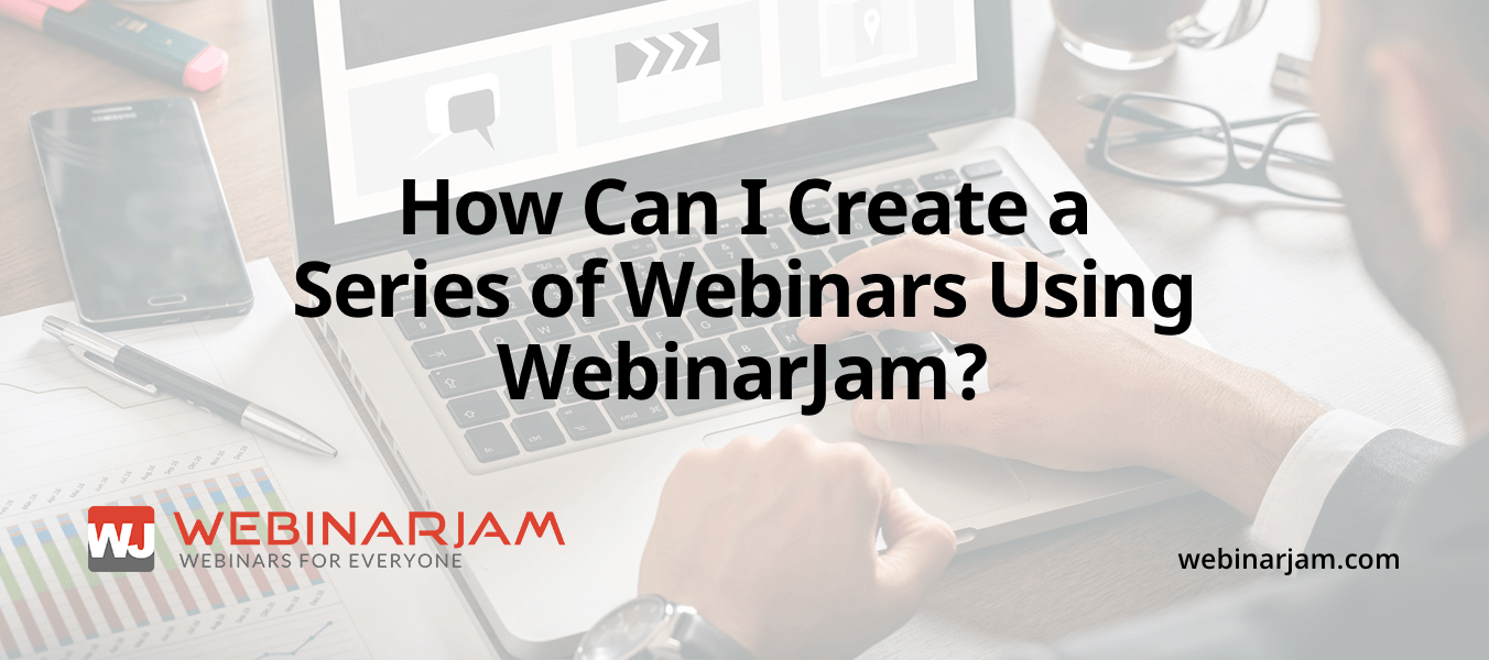 How Can I Create A Series Of Webinars Using WebinarJam