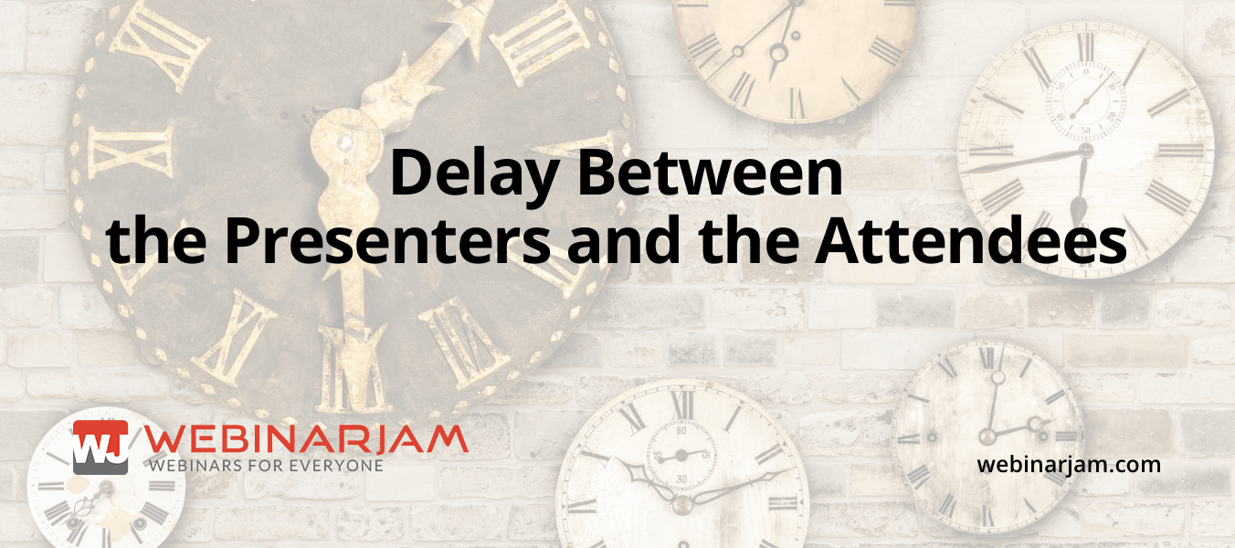 Delay Between The Presenters And The Attendees