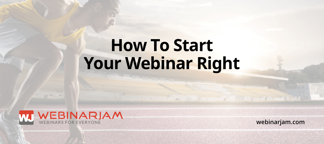 How To Start Your Webinar Right