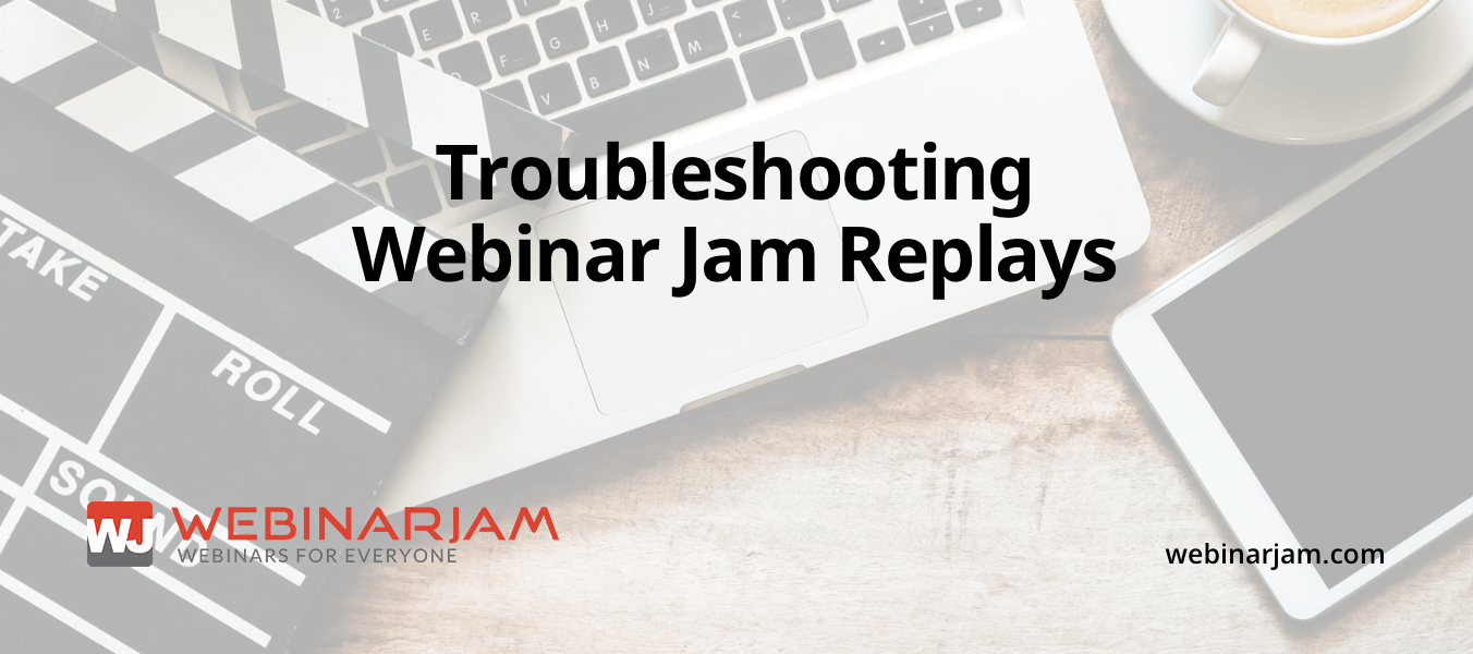 Troubleshooting Webinar Jam Replays