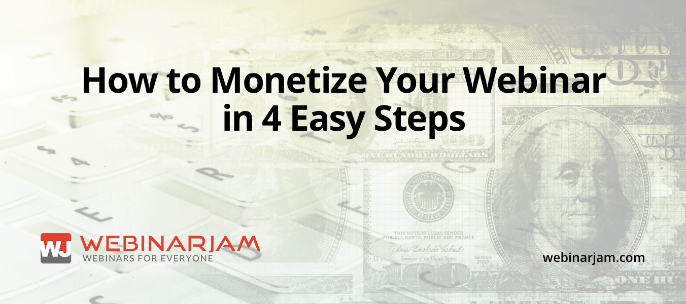 How To Monetize Your Webinar In 4 Easy Steps